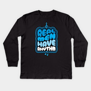 Real Men Have Rhythm - Funny Dad Kids Long Sleeve T-Shirt